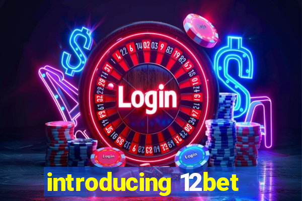 introducing 12bet